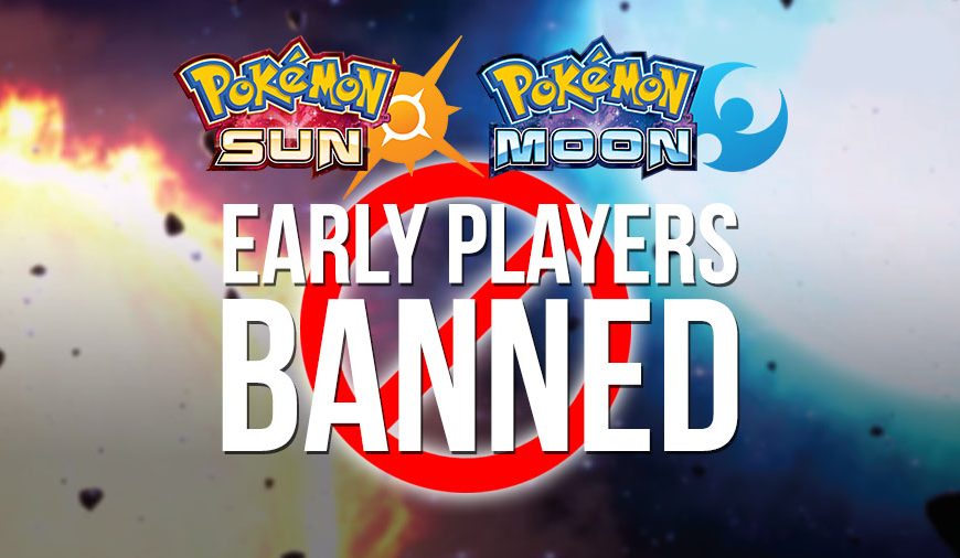 Early Pokémon Sun & Moon Players BANNED