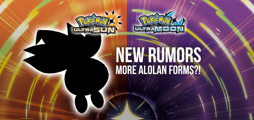 RUMOR: New Alolan Forms in Ultra Sun & Moon + More!