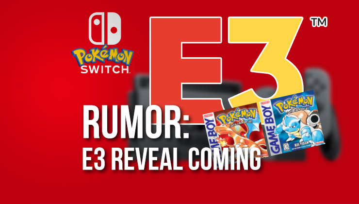 RUMOR: Pokémon Switch Reveal Coming at E3