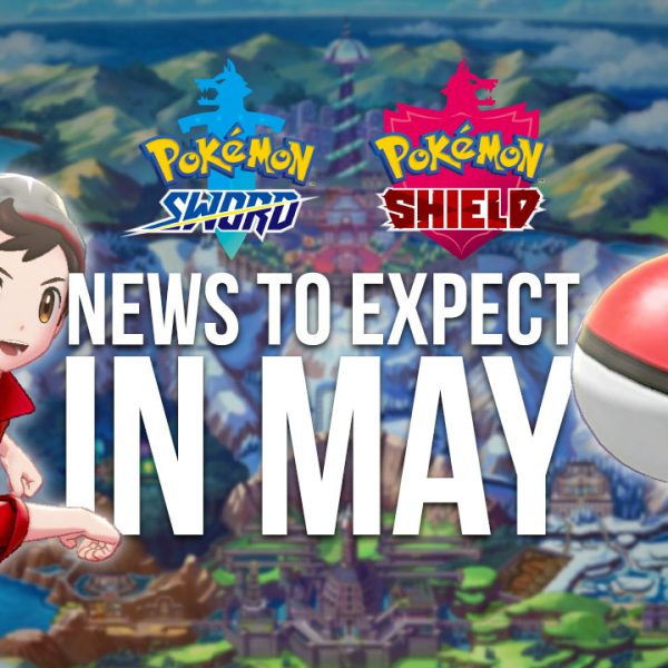 Pokémon Sword & Shield news to expect in May 2019