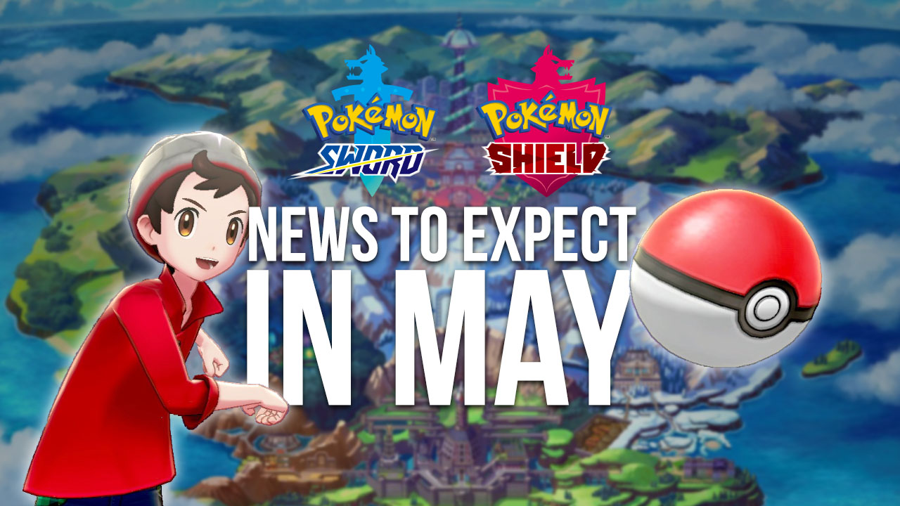 Pokémon Sword & Shield news to expect in May 2019
