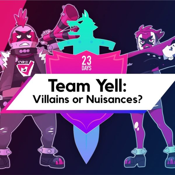 Team Yell: Villains or Nuisances?