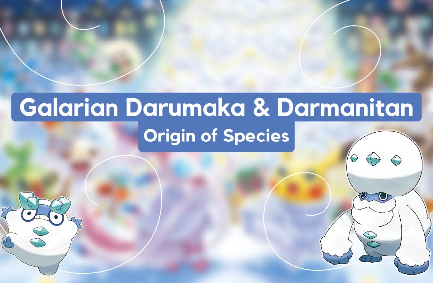 Galarian Darumaka and Darmanitan – Origin of Species