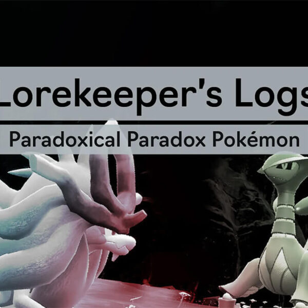Lorekeeper’s Logs: Paradoxical Paradox Pokémon